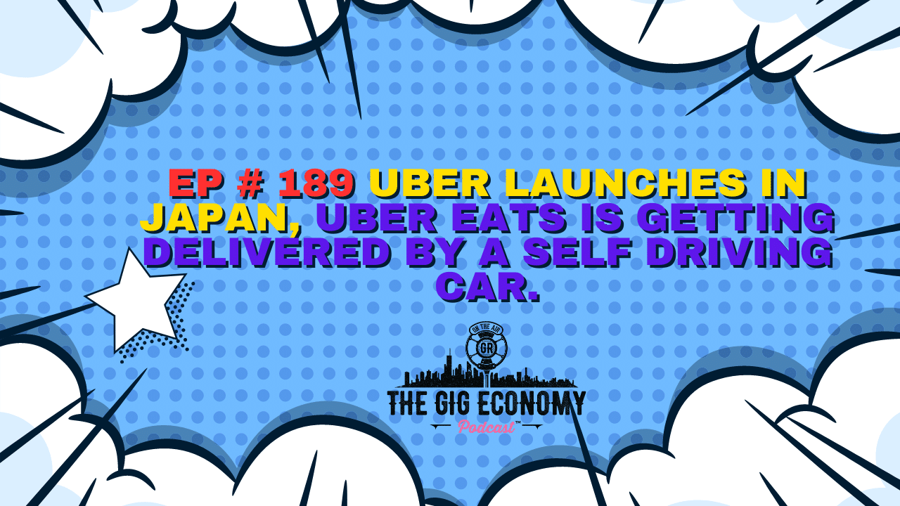 Ep # 189 Uber launches in Japan, Uber Eats is getting delivered by a self-driving car.