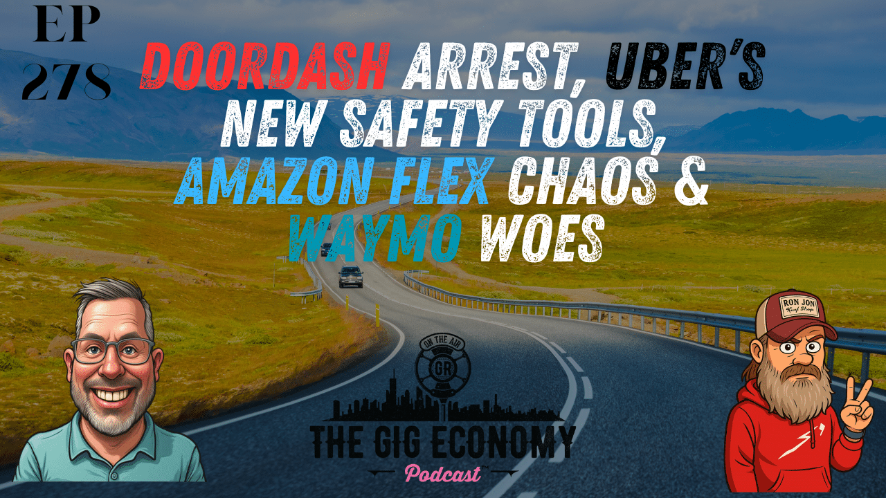 Wild Week for Gig Workers: DoorDash Arrest, Uber’s New Safety Tools, Amazon Flex Chaos & Waymo Woes | Ep 278